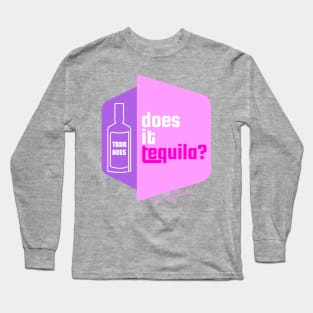 Does it Tequila??? Long Sleeve T-Shirt